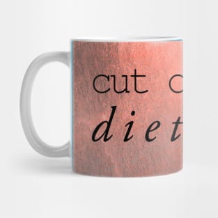 cut out the diet talk Mug